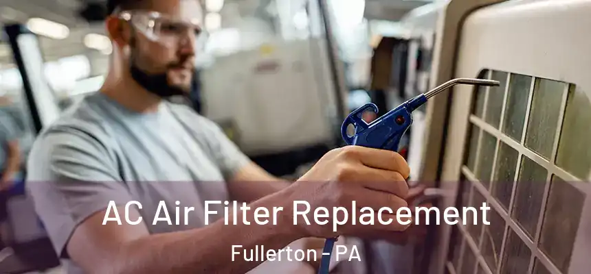  AC Air Filter Replacement Fullerton - PA