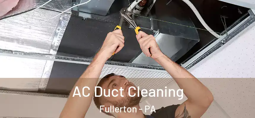  AC Duct Cleaning Fullerton - PA