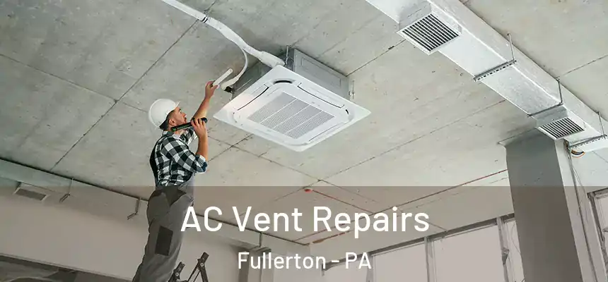  AC Vent Repairs Fullerton - PA