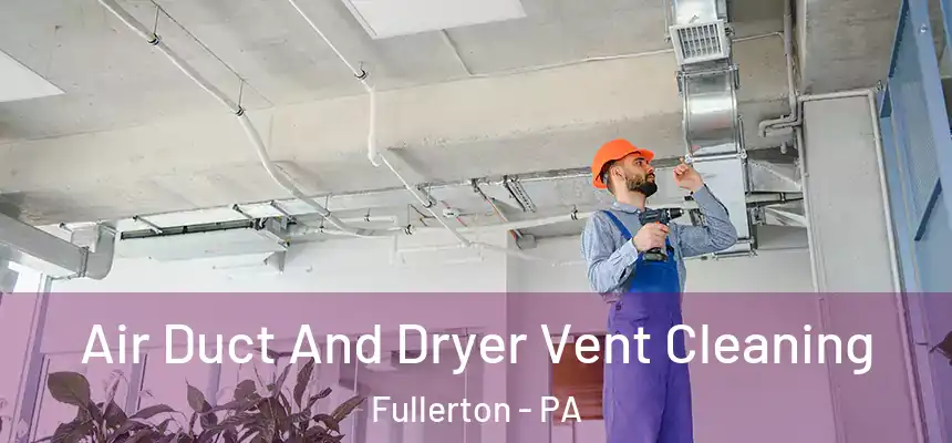  Air Duct And Dryer Vent Cleaning Fullerton - PA