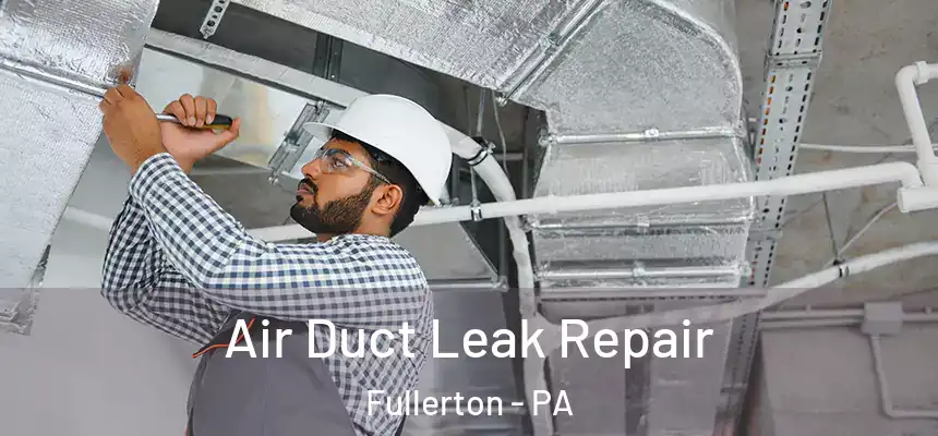  Air Duct Leak Repair Fullerton - PA