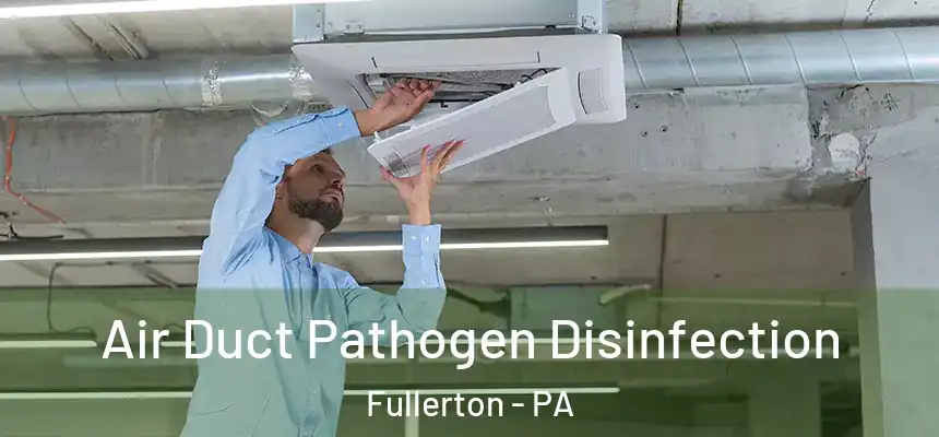  Air Duct Pathogen Disinfection Fullerton - PA