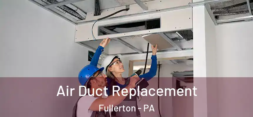  Air Duct Replacement Fullerton - PA