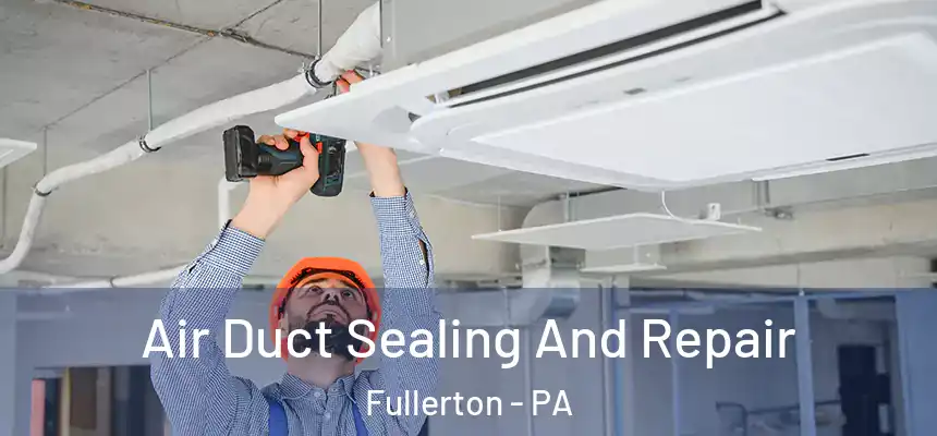  Air Duct Sealing And Repair Fullerton - PA