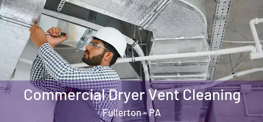  Commercial Dryer Vent Cleaning Fullerton - PA