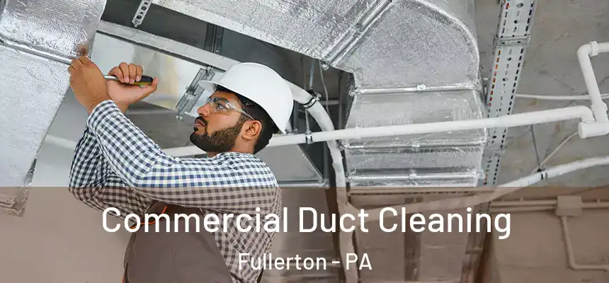  Commercial Duct Cleaning Fullerton - PA