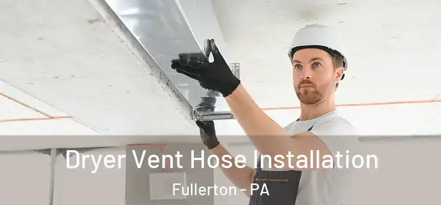  Dryer Vent Hose Installation Fullerton - PA