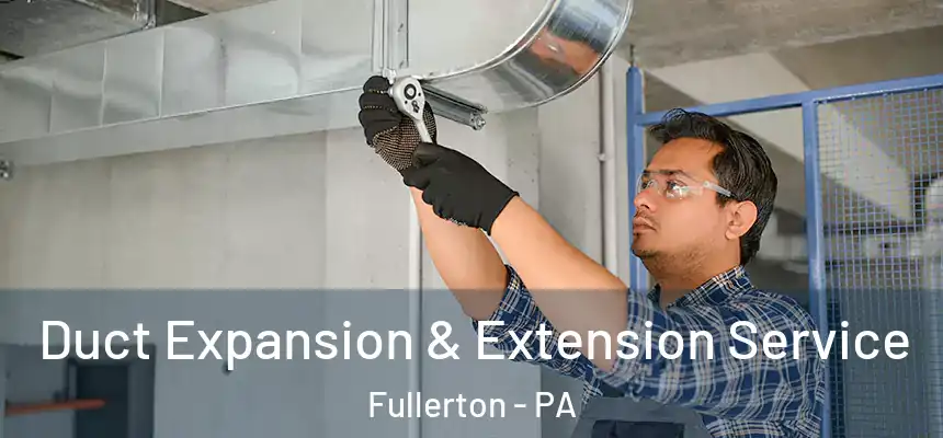  Duct Expansion & Extension Service Fullerton - PA