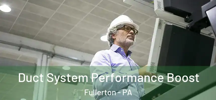  Duct System Performance Boost Fullerton - PA