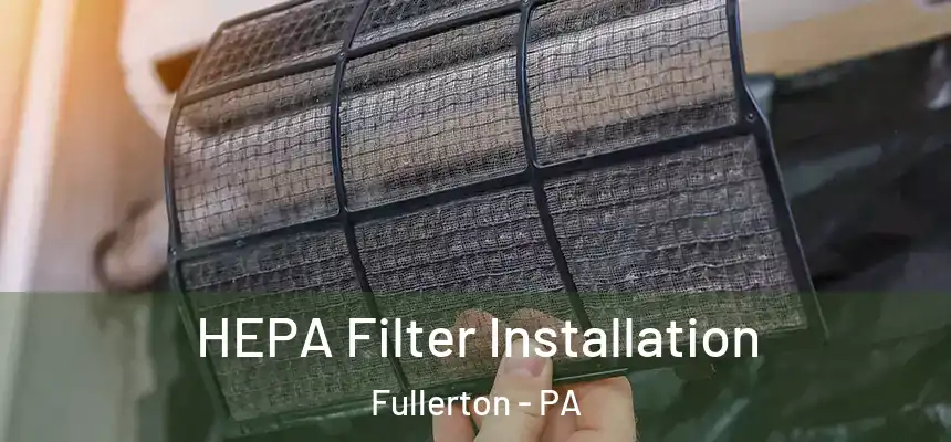  HEPA Filter Installation Fullerton - PA