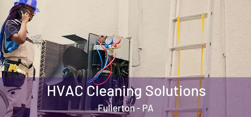  HVAC Cleaning Solutions Fullerton - PA