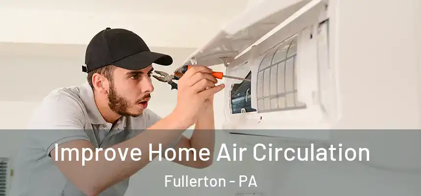  Improve Home Air Circulation Fullerton - PA