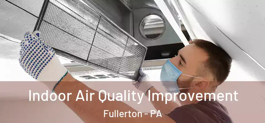  Indoor Air Quality Improvement Fullerton - PA