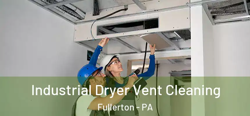  Industrial Dryer Vent Cleaning Fullerton - PA