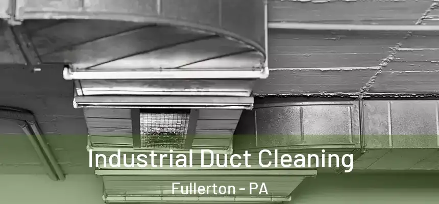  Industrial Duct Cleaning Fullerton - PA