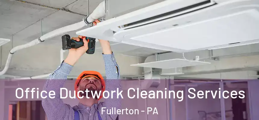  Office Ductwork Cleaning Services Fullerton - PA