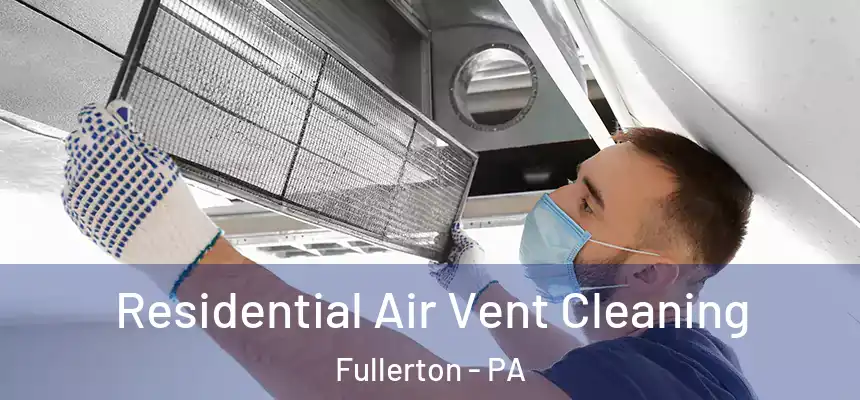  Residential Air Vent Cleaning Fullerton - PA