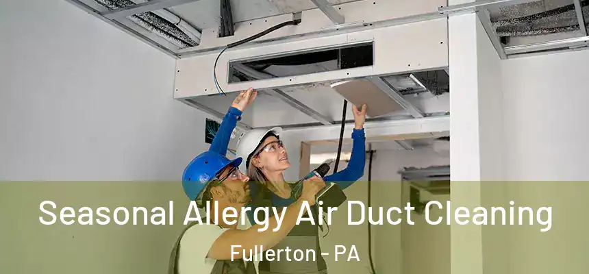  Seasonal Allergy Air Duct Cleaning Fullerton - PA