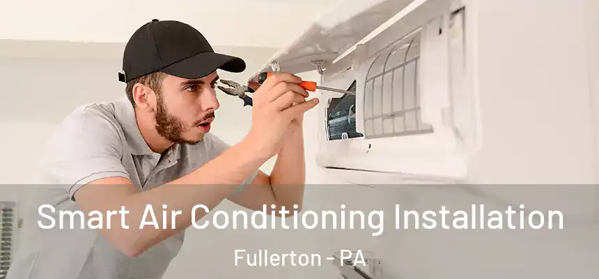 Smart Air Conditioning Installation Fullerton - PA