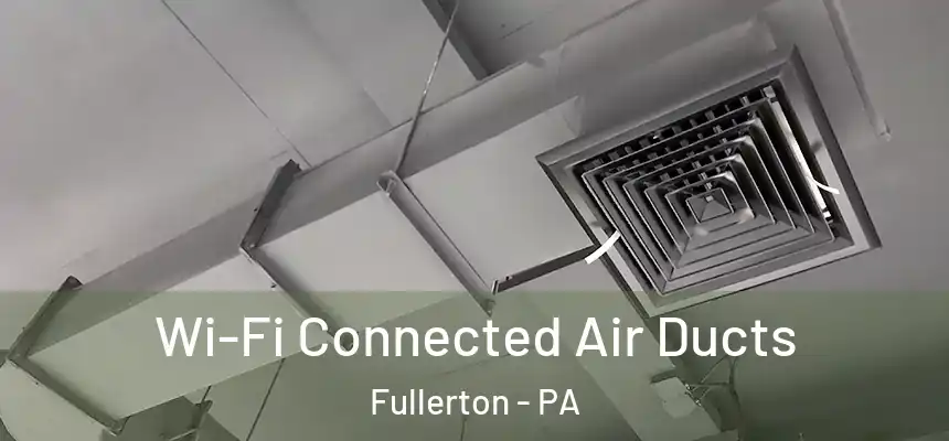  Wi-Fi Connected Air Ducts Fullerton - PA